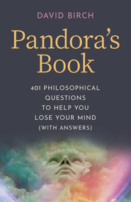 Pandora's Book (401 Philosophical Questions To Help You Lose Your Mind (With Answers)) by David Birch, 9781789045710