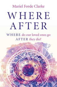 Where After (Where Do Our Loved Ones Go After They Die?) by Mariel  Forde Clarke, 9781789046175