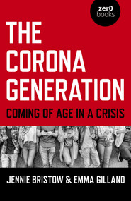 The Corona Generation (Coming Of Age In A Crisis) by Jennie Bristow, Emma Gilland, 9781789046939