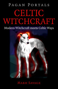 Pagan Portals - Celtic Witchcraft (Modern Witchcraft Meets Celtic Ways) by Mabh Savage, 9781785353147