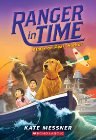Attack on Pearl Harbor (Ranger in Time #12) by Kate Messner, Kelley McMorris, 9781338537963
