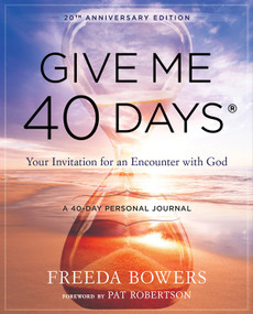 Give Me 40 Days: A Reader's 40 Day Personal Journey-20th Anniversary Edition (Your Invitation For An Encounter With God) by Freeda Bowers, 9781610362511