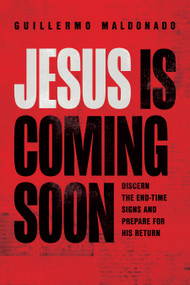 Jesus Is Coming Soon (Discern the End-Time Signs and Prepare for His Return) by Guillermo Maldonado, Renny McLean, 9781641235013