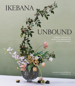 Ikebana Unbound (A Modern Approach to the Ancient Japanese Art of Flower Arranging) by Amanda Luu, Ivanka Matsuba, 9781579659134