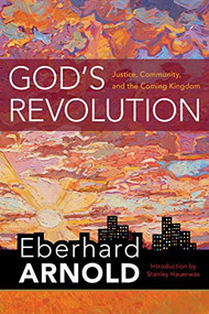 God's Revolution (Justice, Community, and the Coming Kingdom) - 9781636080000 by Eberhard Arnold, Stanley Hauerwas, 9781636080000