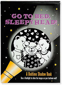 Go to Bed, Sleepyhead! A Bedtime Shadow Book (Use a flashlight to shine the images on your bedroom wall!) by Zschock Heather, Zschock Martha Day, 9781441329288