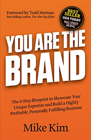 You Are The Brand (The 8-Step Blueprint to Showcase Your Unique Expertise and Build a Highly Profitable, Personally Fulfilling Business) by Mike Kim, Todd Herman, 9781631953477