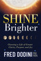 Shine Brighter (Choosing a Life of Greater Clarity, Purpose, and Joy) by PhD Dodini, PAPA, Fred, 9781631953347