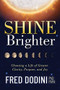 Shine Brighter (Choosing a Life of Greater Clarity, Purpose, and Joy) by PhD Dodini, PAPA, Fred, 9781631953347