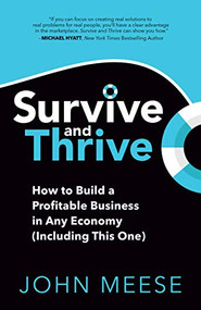 Survive and Thrive (How to Build a Profitable Business in Any Economy (Including This One)) by John Meese, 9781631953361
