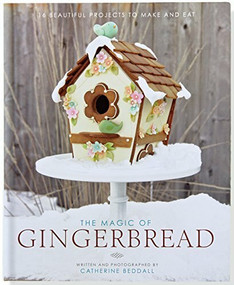 The Magic of Gingerbread (16 Beautiful Projects to Make and Eat) by Beddall Catherine, Beddall Catherine, 9781441319807