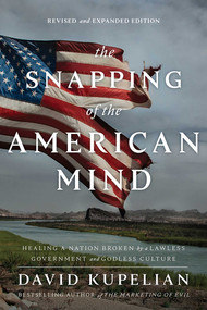 The Snapping of the American Mind (Healing a Nation Broken by a Lawless Government and Godless Culture) - 9781645720362 by David Kupelian, 9781645720362