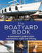 Boatyard Book, The (A boatowner's guide to yacht maintenance, repair and refitting) by Simon Jollands, 9781472977106