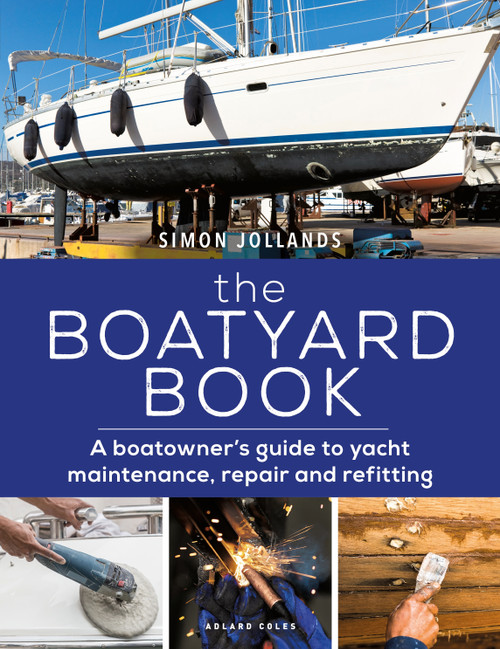 Boatyard Book, The (A boatowner's guide to yacht maintenance, repair and refitting) by Simon Jollands, 9781472977106