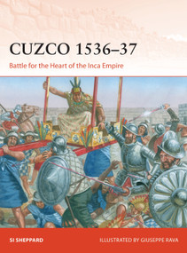 Cuzco 1536-37 (Battle for the Heart of the Inca Empire) by Si Sheppard, Giuseppe Rava, 9781472843807