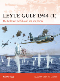 Leyte Gulf 1944 (1) (The Battles of the Sibuyan Sea and Samar) by Mark Stille, Jim Laurier, 9781472842817