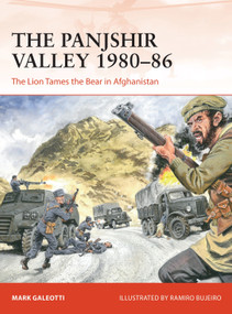 The Panjshir Valley 1980-86 (The Lion Tames the Bear in Afghanistan) by Mark Galeotti, Ramiro Bujeiro, 9781472844736