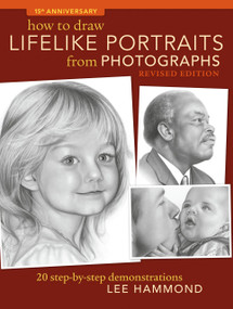 How To Draw Lifelike Portraits From Photographs - Revised (20 step-by-step demonstrations) by Lee Hammond, 9781600619700