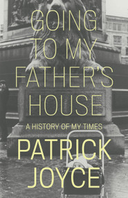Going to My Father's House (A History of My Times) by Patrick Joyce, 9781839763243