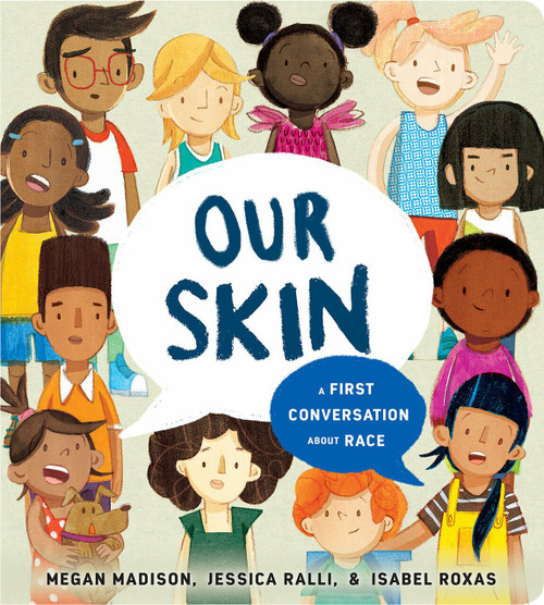 Our Skin: A First Conversation About Race by Megan Madison, Jessica Ralli, Isabel Roxas, 9780593382639