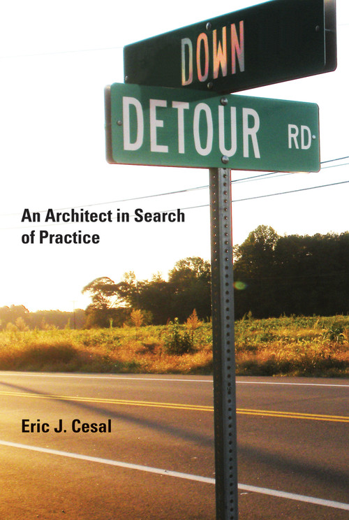Down Detour Road (An Architect in Search of Practice) by Eric J. Cesal, 9780262014618
