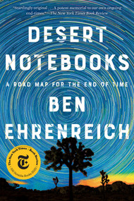 Desert Notebooks (A Road Map for the End of Time) - 9781640094710 by Ben Ehrenreich, 9781640094710