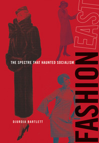 FashionEast (The Spectre that Haunted Socialism) by Djurdja Bartlett, 9780262026505