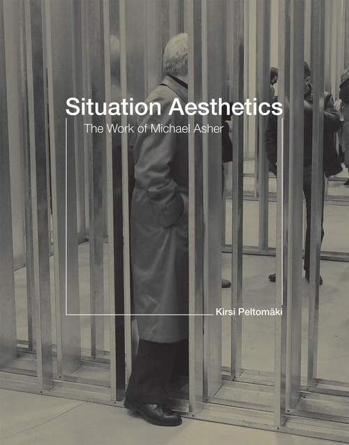 Situation Aesthetics (The Work of Michael Asher) - 9780262526081 by Kirsi Peltomaki, 9780262526081