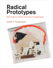 Radical Prototypes (Allan Kaprow and the Invention of Happenings) by Judith F. Rodenbeck, 9780262526128