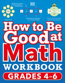 How to Be Good at Math Workbook, Grades 4-6 (The simplest-ever visual workbook) by DK, 9780744038934