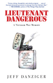 Lieutenant Dangerous (A Vietnam War Memoir) by Jeff Danziger, Jeff Danziger, 9781586422738
