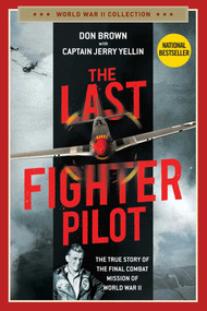 The Last Fighter Pilot (The True Story of the Final Combat Mission of World War II) - 9781684511891 by Don Brown, Jerry Yellin, 9781684511891