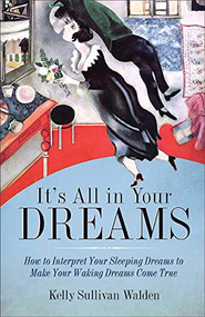 It's All in Your Dreams (Five Portals to an Awakened Life (New Age & Spirituality, Dr. Dream Author of I Had the Strangest Dream)) by Kelly Sullivan Walden, 9781573245906