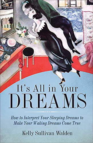 It's All in Your Dreams (Five Portals to an Awakened Life (New Age & Spirituality, Dr. Dream Author of I Had the Strangest Dream)) by Kelly Sullivan Walden, 9781573245906