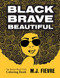 Black Brave Beautiful (A Badass Black Girl's Coloring Book (Teen & Young Adult Maturing, Crafts, Women Biographies, For Fans of Badass Black Girl)) by M.J. Fievre, 9781642505290