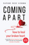 Coming Apart (How to Heal Your Broken Heart (Uncoupling, Breaking up with someone you love, Divorce, Moving on)) by Daphne Rose Kingma, Katherine Woodward Thomas, 9781642502985