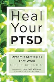 Heal Your PTSD (Dynamic Strategies That Work (For Readers of The Body Keeps the Score)) by Michele Rosenthal, Mary Beth Williams, 9781573246378