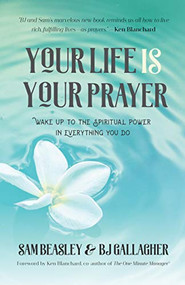 Your Life is Your Prayer by BJ Gallagher, Sam Beasley, Ken Blanchard, 9781633539709