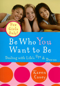 Be Who You Want to Be (Dealing with Life's Ups & Downs) by Karen Casey, 9781573243087