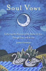 Soul Vows (Gathering the Presence of the Divine in You, Through You, and as You (Spiritual Affirmations, for Fans of Writing Down Your Soul)) by Janet Conner, 9781573246422
