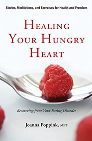 Healing Your Hungry Heart (Recovering from Your Eating Disorder) by Joanna Poppink, 9781573244701