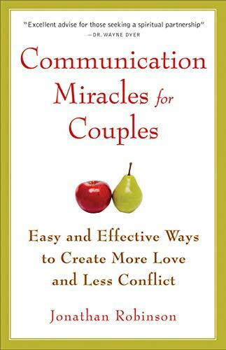 Communication Miracles for Couples (Easy and Effective Tools to Create More Love and Less Conflict (For Fans of More Love Less Conflict or The Five Love Languages)) by Jonathan Robinson, 9781573245838