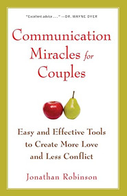 Communication Miracles for Couples (Easy and Effective Tools to Create More Love and Less Conflict) by Jonathan Robinson, 9781573245838