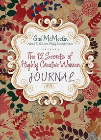 The 12 Secrets of Highly Creative Women Journal ((Creative Journaling for Fans of Start Where You Are and Journal Sparks)) by Gail McMeekin, 9781573244947