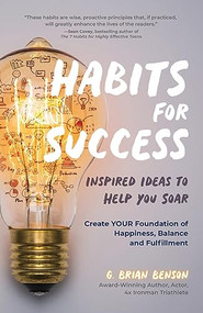 Habits for Success (Inspired Ideas to Help You Soar (Habits of Successful People)) by G. Brian Benson, 9781633538665