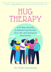 Hug Therapy (A 21-Day Journey to Embracing Yourself, Your Life, and Everyone Around You) by Dr. Stone Kraushaar, James Twyman, 9781642500707