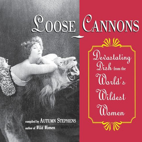 Loose Cannons (Devastating Dish from the World's Wildest Women) by Autumn Stephens, 9781573241076