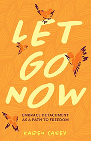Let Go Now (Embrace Detachment as a Path to Freedom (Codependency, Al-Anon, Meditations)) by Karen Casey, 9781642504477