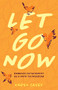 Let Go Now (Embrace Detachment as a Path to Freedom (Codependency, Al-Anon, Meditations)) by Karen Casey, 9781642504477