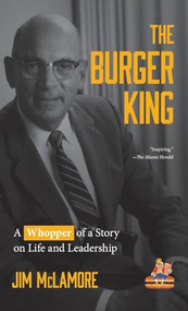 The Burger King (A Whopper of a Story on Life and Leadership (For Fans of Company History Books like My Warren Buffett Bible or Elon Musk)) by Jim McLamore, 9781642502824
